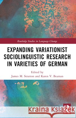 Expanding Variationist Sociolinguistic Research in Varieties of German  9781032460116 Taylor & Francis Ltd - książka