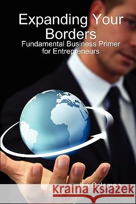 Expanding Your Borders: Fundamental Business Primer for Entrepreneurs James Coleman 9780578022734 FromStartupToSuccess.com - książka