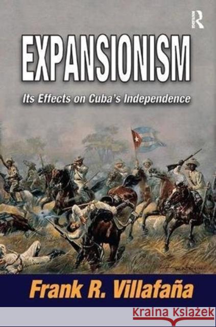 Expansionism: Its Effects on Cuba's Independence Frank Villafana 9781138509931 Routledge - książka