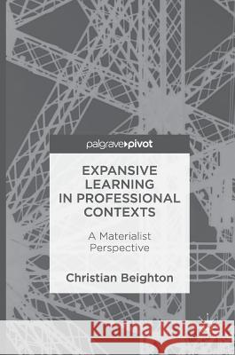 Expansive Learning in Professional Contexts: A Materialist Perspective Beighton, Christian 9781137574350 Palgrave MacMillan - książka