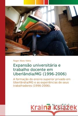 Expansão universitária e trabalho docente em Uberlândia/MG (1996-2006) Alves Vieira, Roger 9786139648986 Novas Edicioes Academicas - książka