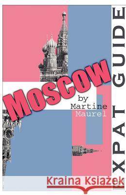 Expat Guide: Moscow Martine Maurel 9781581127751 Universal Publishers - książka