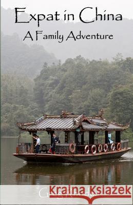 Expat in China: A Family Adventure Greg Rhodes 9781480139572 Createspace - książka