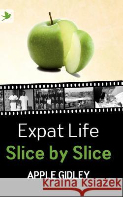 Expat Life Slice by Slice Apple Gidley 9781904881711 Summertime Publishing - książka