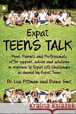 Expat Teens Talk, Peers, Parents and Professionals offer support, advice and solutions in response to Expat Life challenges as shared by Expat Teens Pittman, Lisa 9781904881537 Summertime Publishing - książka