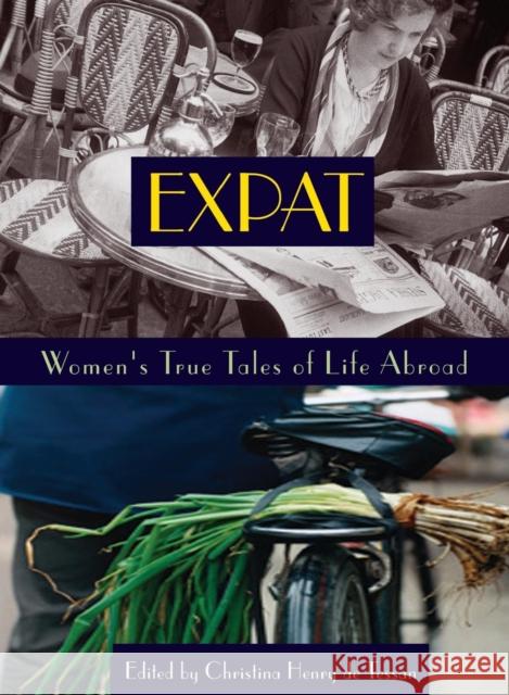 Expat: Women's True Tales of Life Abroad Henry de Tessan, Christina 9781580050708 Seal Press (CA) - książka