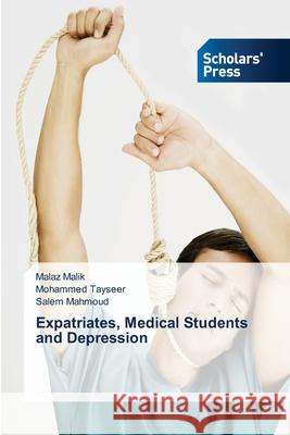Expatriates, Medical Students and Depression Malik, Malaz; Tayseer, Mohammed; Mahmoud, Salem 9786138830238 Scholar's Press - książka