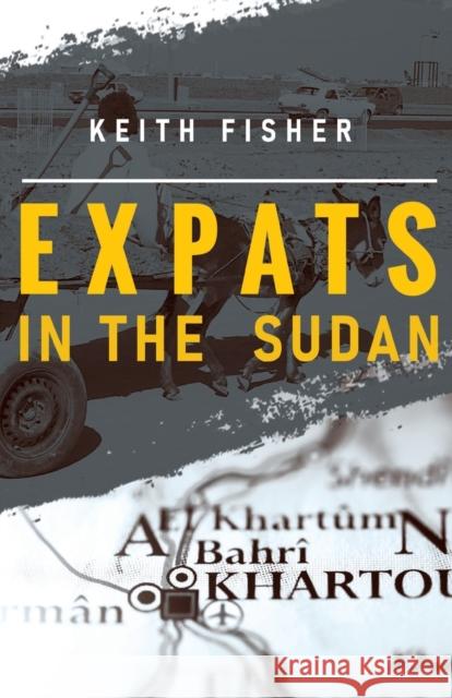 Expats in the Sudan Keith Fisher 9781784659080 Pegasus Elliot Mackenzie Publishers - książka