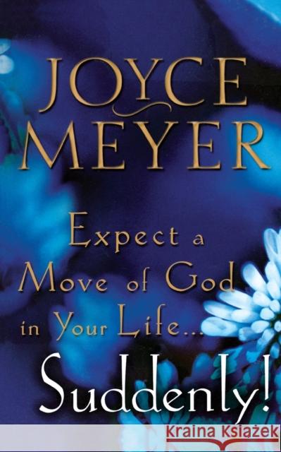 Expect a Move of God in Your Life...Suddenly! Meyer, Joyce 9780446691444 Faithwords - książka