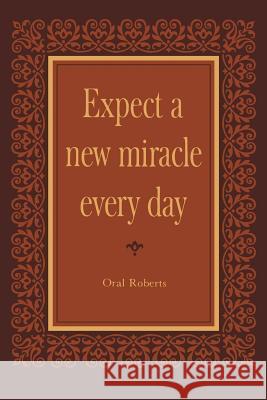 Expect a New Miracle Every Day Oral Roberts 9781943866298 Faithful Editions, LLC - książka