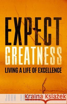 Expect Greatness: Living a Life of Excellence John Hawkins 9781945793196 Speak It to Book - książka