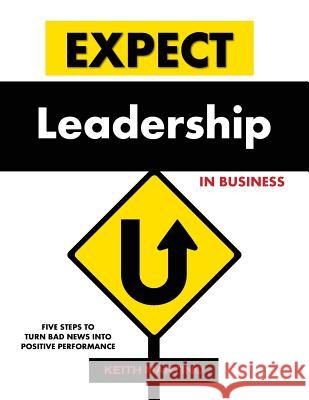 Expect Leadership in Business: Five Steps to Turn Bad News into Positive Performance Martino, Keith 9780979166914 CMI Assessments - książka