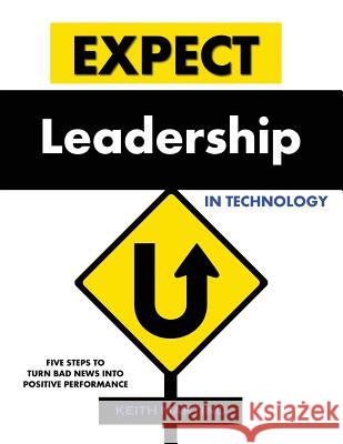 Expect Leadership in Technology: Five Steps to Turn Bad News into Positive Performance Martino, Keith 9780979166945 CMI Assessments - książka