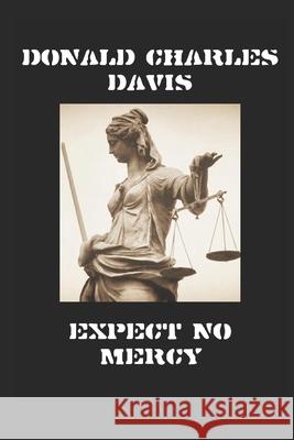 Expect No Mercy: Outlaws in America's Waning Donald Charles Davis 9781710295351 Independently Published - książka
