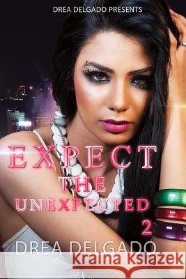 Expect The Unexpected 2 Drea Delgado 9781505808704 Createspace Independent Publishing Platform - książka