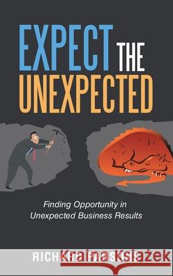 Expect the Unexpected: Finding Opportunity in Unexpected Business Results Richard Parsons 9781665707701 Archway Publishing - książka