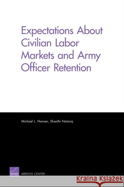 Expectations About Civilian Labor Markets and Army Officer Retention Michael L. Hansen Shanthi Nataraj 9780833059406 RAND Corporation - książka