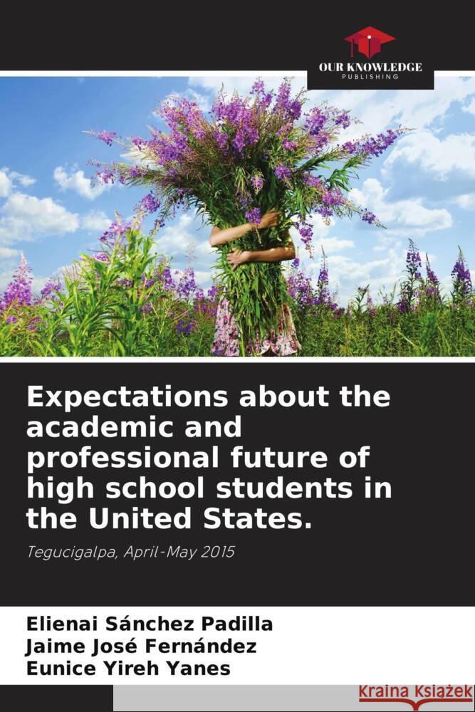 Expectations about the academic and professional future of high school students in the United States. Sánchez Padilla, Elienai, Fernández, Jaime José, Yanes, Eunice Yireh 9786206272762 Our Knowledge Publishing - książka