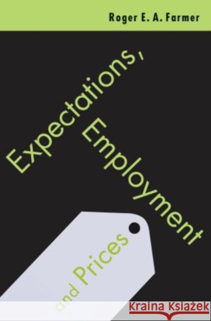 Expectations, Employment and Prices Roger E. A. Farmer 9780195397901 Oxford University Press, USA - książka