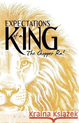 Expectations of a King: The Chopper Ra! Robert Davis 9781491736807 iUniverse - książka