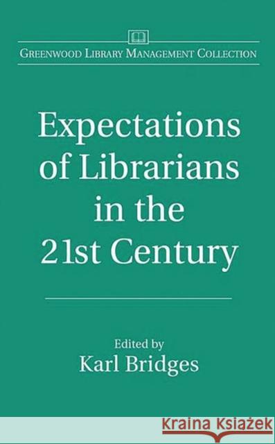 Expectations of Librarians in the 21st Century Lawrence Taylor Karl Bridges 9780313322945 Libraries Unlimited - książka