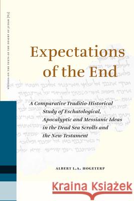 Expectations of the End: A Comparative Traditio-Historical Study of Eschatological, Apocalyptic and Messianic Ideas in the Dead Sea Scrolls and A. Hogeterp 9789004171770 Brill Academic Publishers - książka