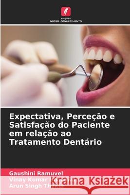 Expectativa, Perceção e Satisfação do Paciente em relação ao Tratamento Dentário Ramuvel, Gaushini, Bhardwaj, Vinay Kumar, Thakur, Arun Singh 9786209007484 Edições Nosso Conhecimento - książka