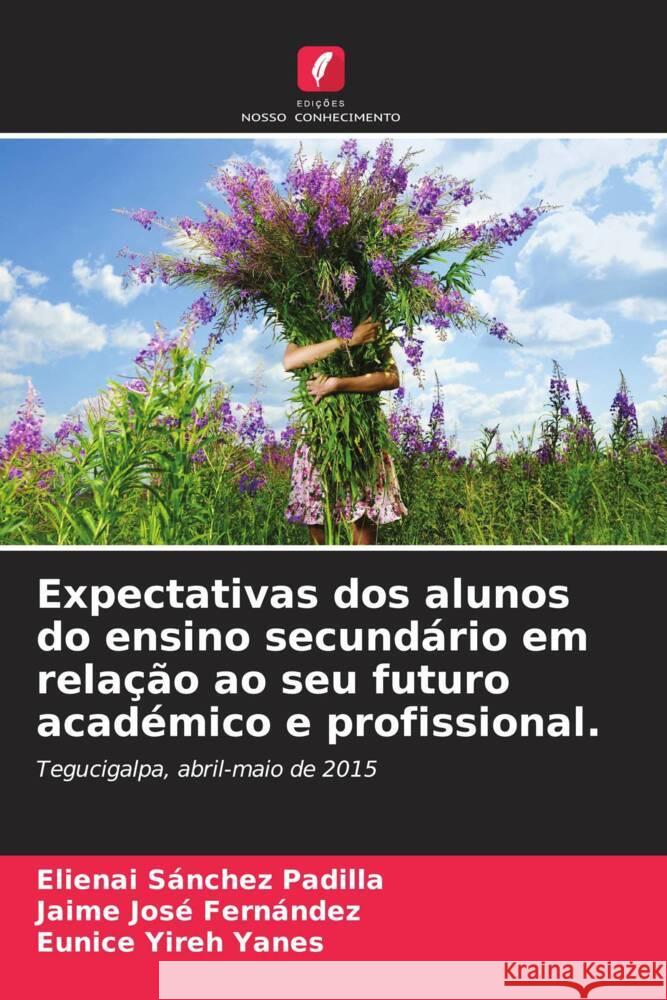 Expectativas dos alunos do ensino secundário em relação ao seu futuro académico e profissional. Sánchez Padilla, Elienai, Fernández, Jaime José, Yanes, Eunice Yireh 9786206272595 Edições Nosso Conhecimento - książka