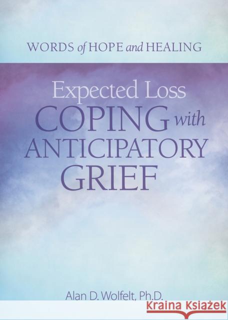 Expected Loss: Coping with Anticipatory Grief Wolfelt, Alan 9781617222955 Companion Press,US - książka