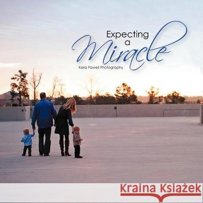 Expecting a Miracle Kara Powell Photography 9781477140918 Xlibris - książka
