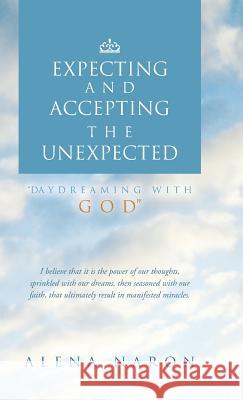 Expecting and Accepting the Unexpected: Daydreaming with God Naron, Alena 9781452574974 Balboa Press - książka