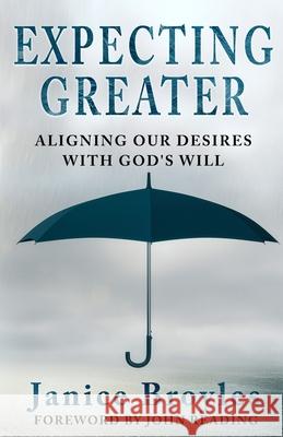 Expecting Greater: Aligning Our Desires with God's Will: Aligning Our Desires Janice Broyles 9781735280097 Late November Literary - książka