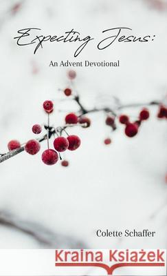 Expecting Jesus: An Advent Devotional Schaffer, Colette 9781716576836 Lulu.com - książka
