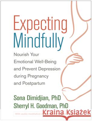 Expecting Mindfully: Nourish Your Emotional Well-Being and Prevent Depression During Pregnancy and Postpartum Sona Dimidjian Sherryl H. Goodman 9781462532476 Not Avail - książka