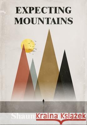 Expecting Mountains: Overcoming the Overwhelming Lows in Life Shaunwell R. Posley Olivia Gates Michele L. Mathews 9781734899436 Posley Global - książka