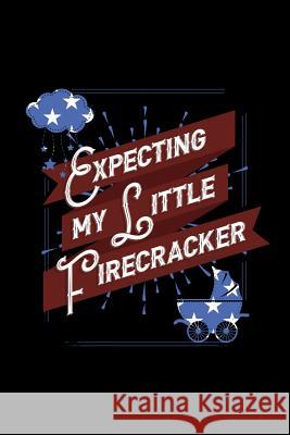 Expecting My Little Firecracker: 120 Pages, Soft Matte Cover, 6 x 9 Next Design Publishing 9781078202565 Independently Published - książka