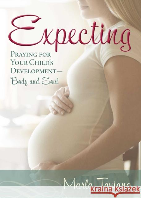 Expecting: Praying for Your Child's Development--Body and Soul Marla Taviano 9781501139871 Howard Books - książka