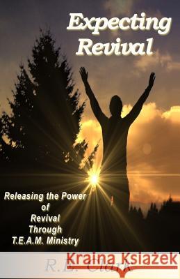 Expecting Revival: Releasing the Power of Revival Through T.E.A.M. Ministry R. E. Clark 9780615989082 Gng Publishers - książka