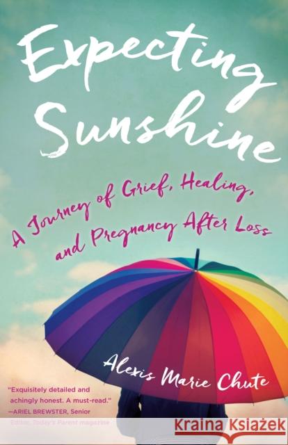 Expecting Sunshine: A Journey of Grief, Healing, and Pregnancy After Loss, 1st Edition Marie Chute, Alexis 9781631521744 She Writes Press - książka
