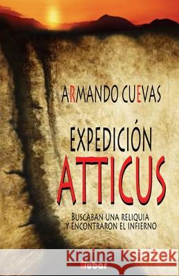 Expedicion Atticus: (Buscaban Una Reliquia y Encontraron El Infierno) Armando Cuevas Calderon 9781517530860 Createspace - książka