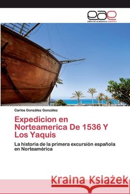 Expedicion en Norteamerica De 1536 Y Los Yaquis González González, Carlos 9786200405050 Editorial Académica Española - książka