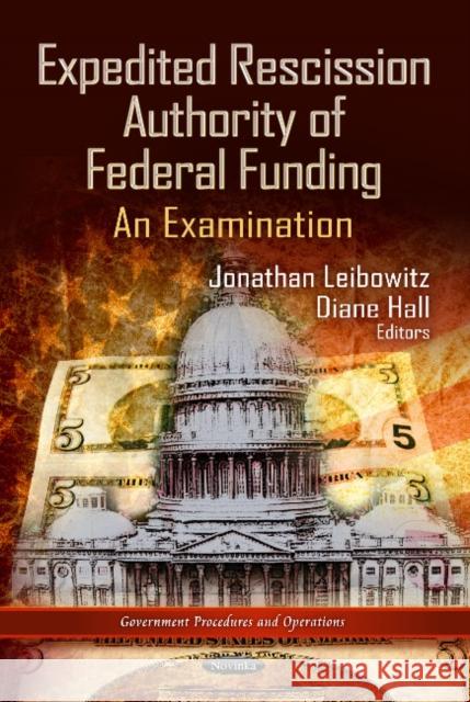 Expedited Rescission Authority of Federal Funding: An Examination Jonathan Leibowitz, Diane Hall 9781622579884 Nova Science Publishers Inc - książka