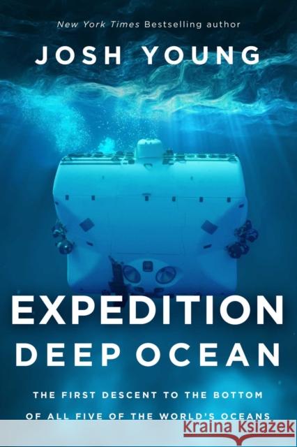 Expedition Deep Ocean: The First Descent to the Bottom of All Five of the World's Oceans Josh Young 9781639363049 Pegasus Books - książka