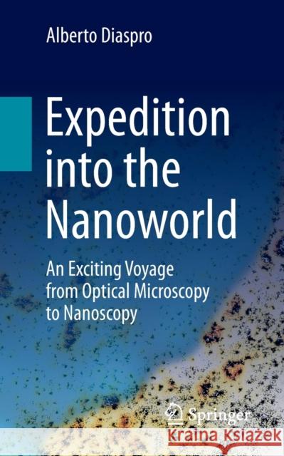 Expedition Into the Nanoworld: An Exciting Voyage from Optical Microscopy to Nanoscopy Diaspro, Alberto 9783030944711 Springer International Publishing - książka