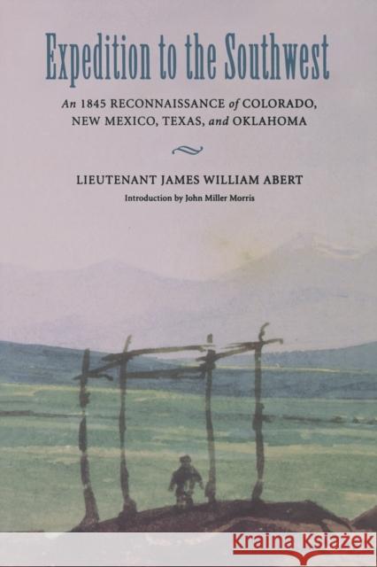 Expedition to the Southwest: An 1845 Reconnaissance of Colorado, New Mexico, Texas, & Oklahoma Abert, James William 9780803259355 University of Nebraska Press - książka