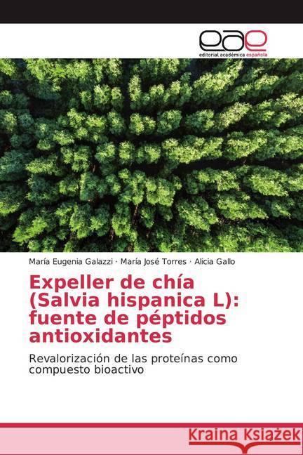 Expeller de chía (Salvia hispanica L): fuente de péptidos antioxidantes : Revalorización de las proteínas como compuesto bioactivo Galazzi, María Eugenia; Torres, María José; Gallo, Alicia 9786139050772 Editorial Académica Española - książka