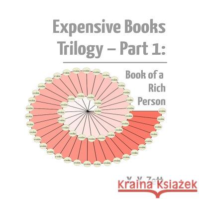 Expensive Books Trilogy - Part 1: Book of a Rich Person X. y. Zett 9781365707704 Lulu.com - książka