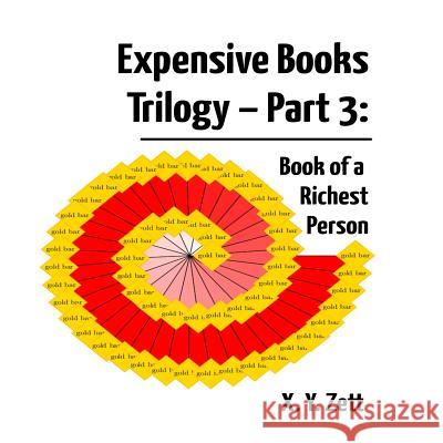 Expensive Books Trilogy - Part 3: Book of a Richest Person X. Y. Zett 9781365709890 Lulu.com - książka