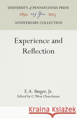 Experience and Reflection E.A. Singer, Jr. C. West Churchman  9781512806953 University of Pennsylvania Press - książka