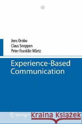 Experience-Based Communication Jens Ornbo Claus Sneppen 9783540787112 SPRINGER-VERLAG BERLIN AND HEIDELBERG GMBH &  - książka